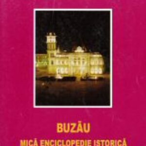 Buzău. Mică enciclopedie istorică