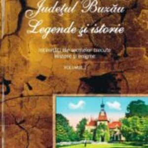 Județul Buzău. Legende și istorie, vol. II