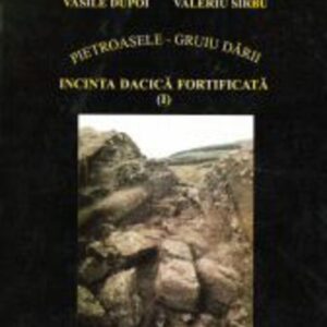 Pietroasele-Gruiu Dării. Incinta dacică fortificată (I). Monografie arheologică