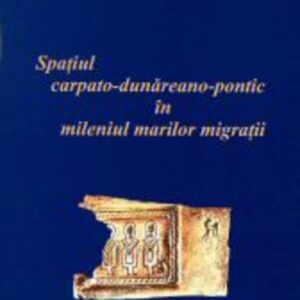 Spațiul carpato-dunăreano-pontic în mileniul marilor migrații