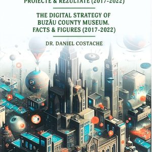 Strategia digitală a Muzeului Județean Buzău. Proiecte & Rezultate (2017-2022)